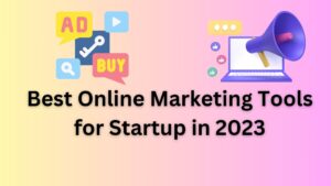 Read more about the article 5+ Best Online Marketing Tool for Startups 2023