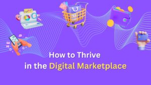 Read more about the article How to Thrive in the Digital Marketplace: A Guide to Selling and Buying in the Modern Era