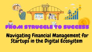 Read more about the article From Struggle to Success: Navigating Financial Management for Startups in the Digital Ecosystem