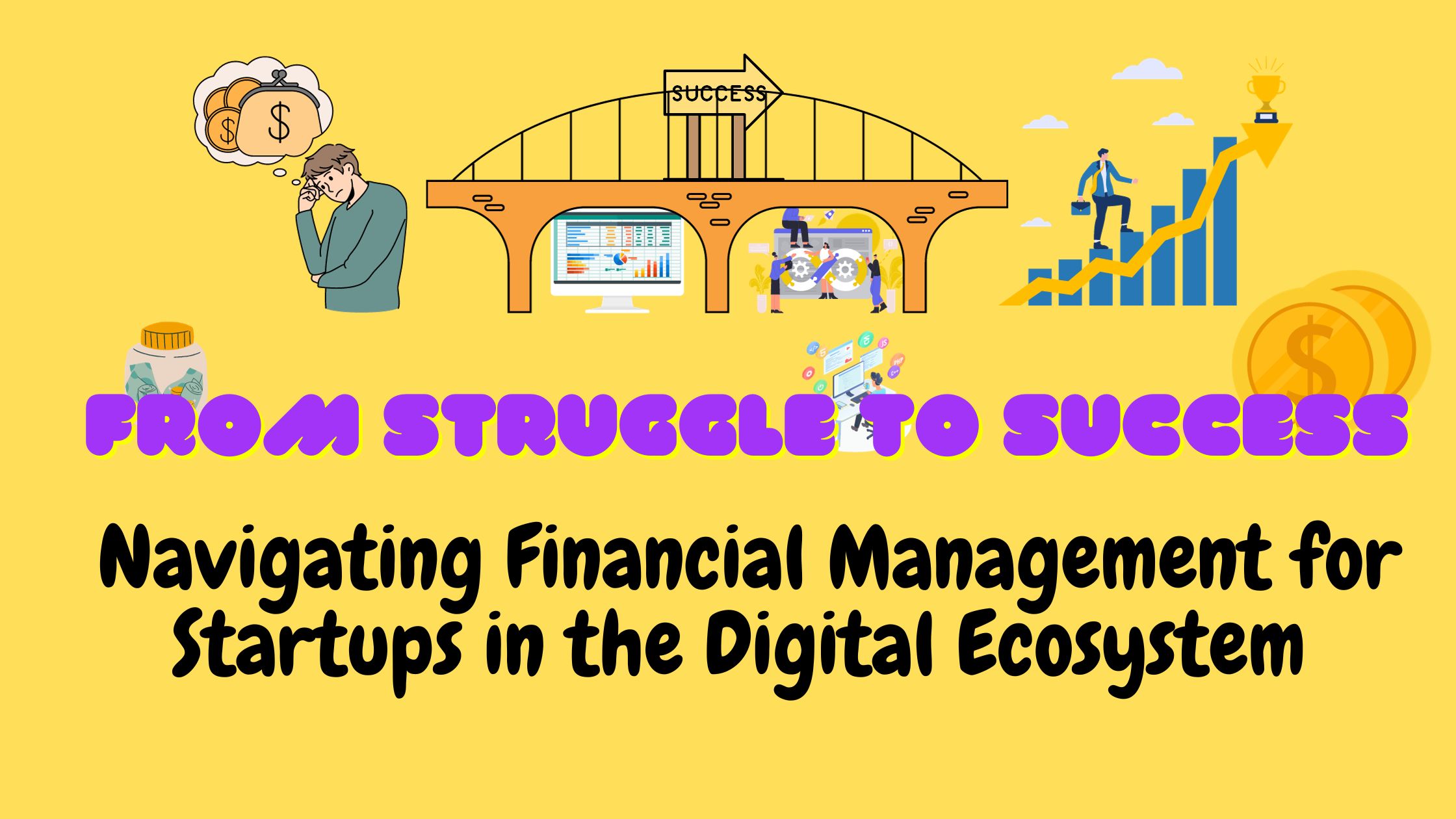 You are currently viewing From Struggle to Success: Navigating Financial Management for Startups in the Digital Ecosystem