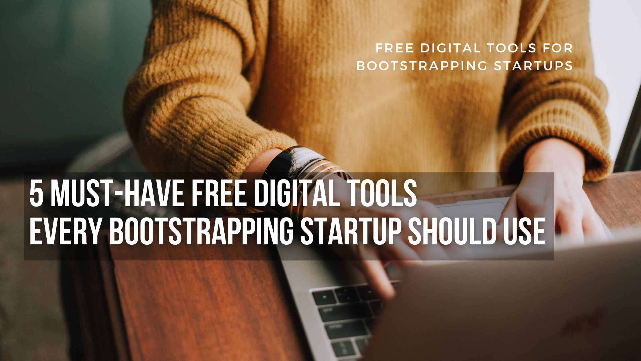 You are currently viewing 5 Must-Have Free Digital Tools for Bootstrapping Startups