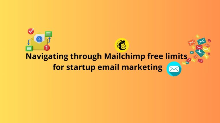 Navigating through Mailchimp free limits for startup email marketing