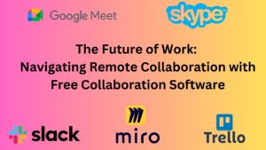 Read more about the article The Future of Work: Navigating Remote Collaboration with Free Collaboration Software