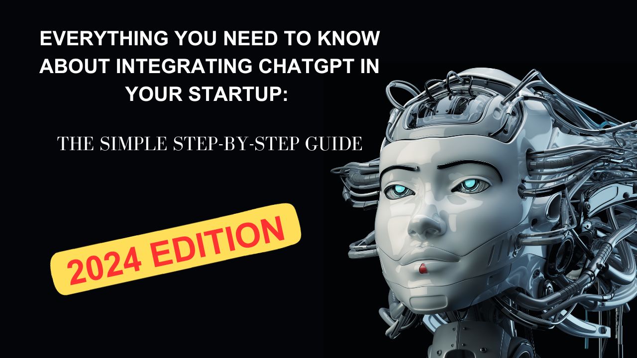 Read more about the article Everything You Need to Know About Integrating ChatGPT in Your Startup: The Simple Step-by-Step Guide [2024 Edition]